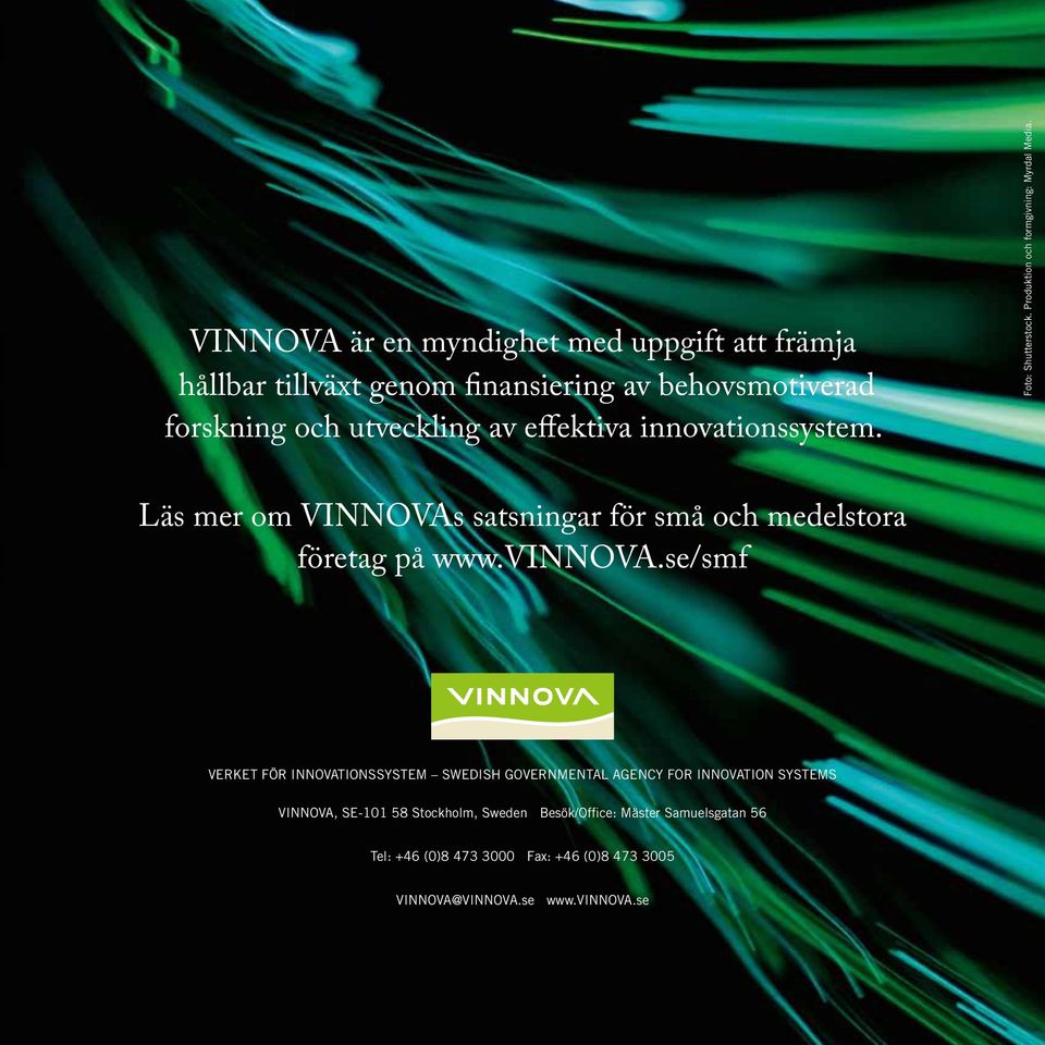 Läs mer om VINNOVAs satsningar för små och medelstora företag på www.vinnova.