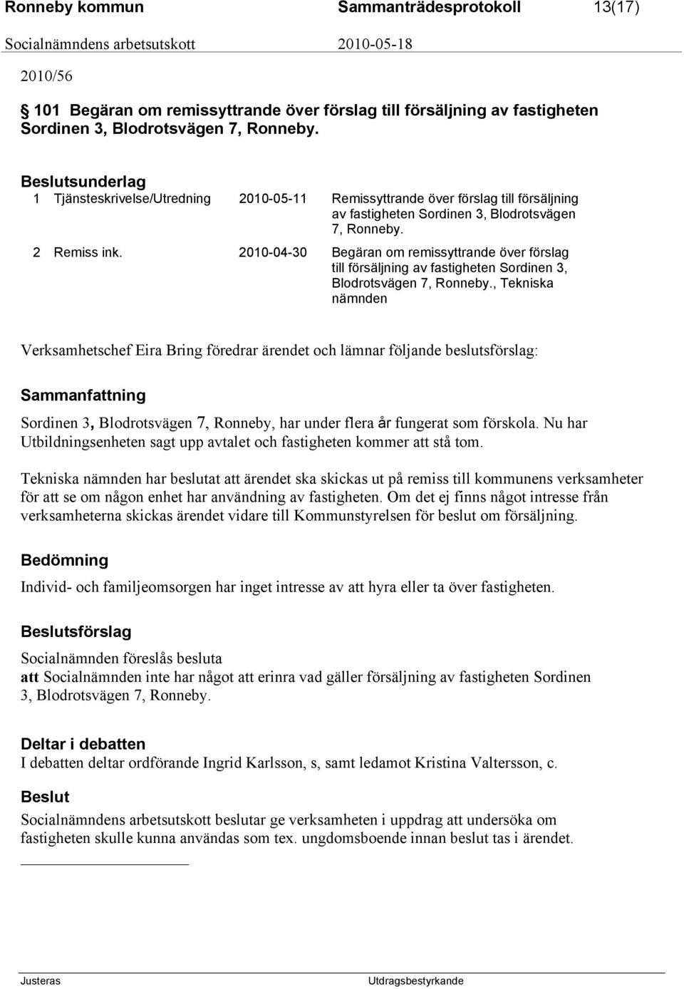 2010-04-30 Begäran om remissyttrande över förslag till försäljning av fastigheten Sordinen 3, Blodrotsvägen 7, Ronneby.