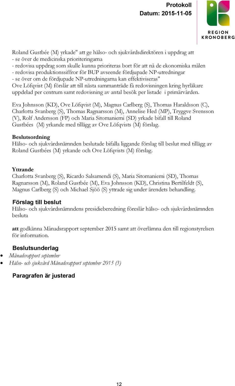 redovisningen kring hyrläkare uppdelad per centrum samt redovisning av antal besök per listade i primärvården.