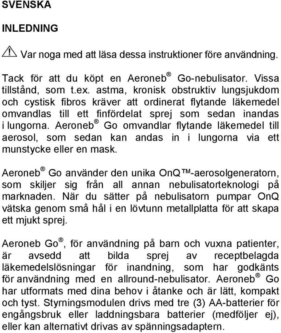Aeroneb Go omvandlar flytande läkemedel till aerosol, som sedan kan andas in i lungorna via ett munstycke eller en mask.