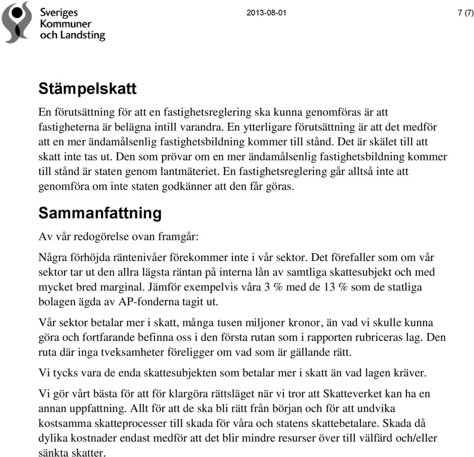 Den som prövar om en mer ändamålsenlig fastighetsbildning kommer till stånd är staten genom lantmäteriet.
