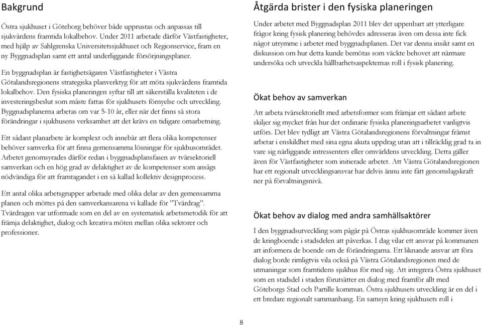 En byggnadsplan är fastighetsägaren Västfastigheter i Västra Götalandsregionens strategiska planverktyg för att möta sjukvårdens framtida lokalbehov.