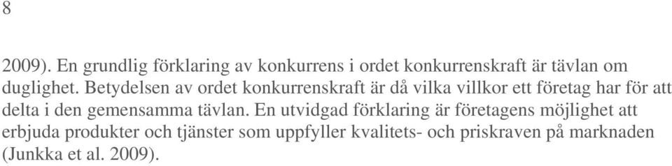 Betydelsen av ordet konkurrenskraft är då vilka villkor ett företag har för att delta i