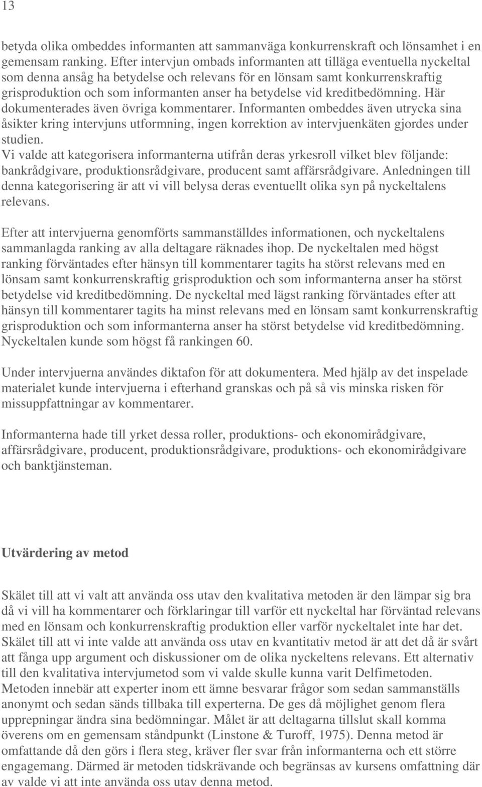 betydelse vid kreditbedömning. Här dokumenterades även övriga kommentarer.