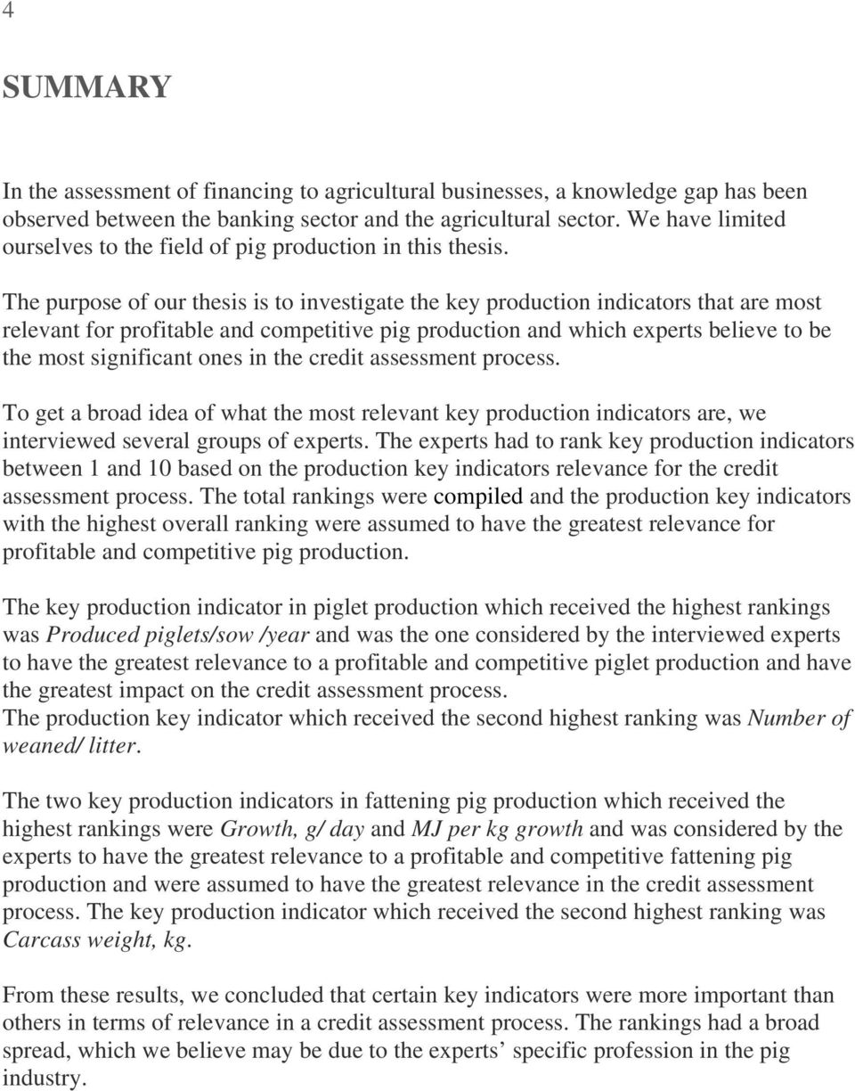 The purpose of our thesis is to investigate the key production indicators that are most relevant for profitable and competitive pig production and which experts believe to be the most significant