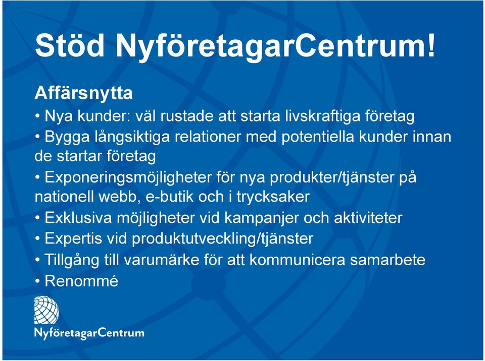 potentiella kunder innan de startar företag Exponeringsmöjligheter för nya produkter/tjänster på