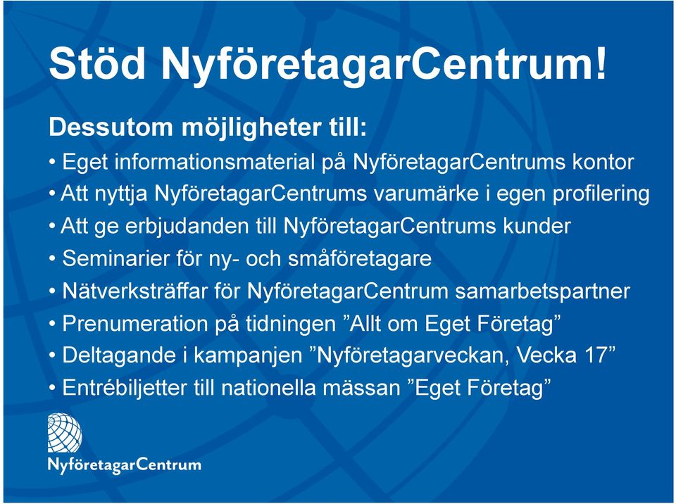 varumärke i egen profilering Att ge erbjudanden till NyföretagarCentrums kunder Seminarier för ny- och