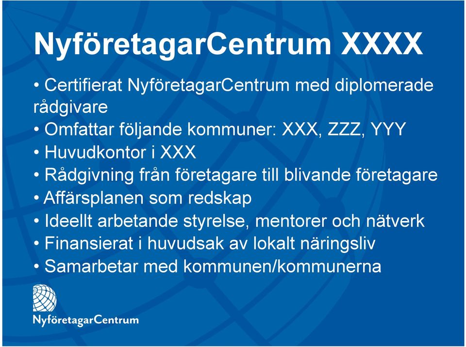 till blivande företagare Affärsplanen som redskap Ideellt arbetande styrelse, mentorer