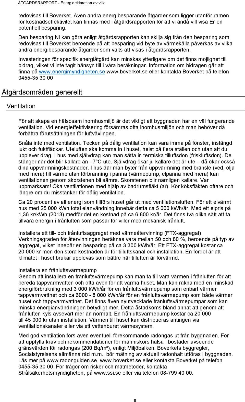 energibesparande åtgärder som valts att visas i åtgärdsrapporten.