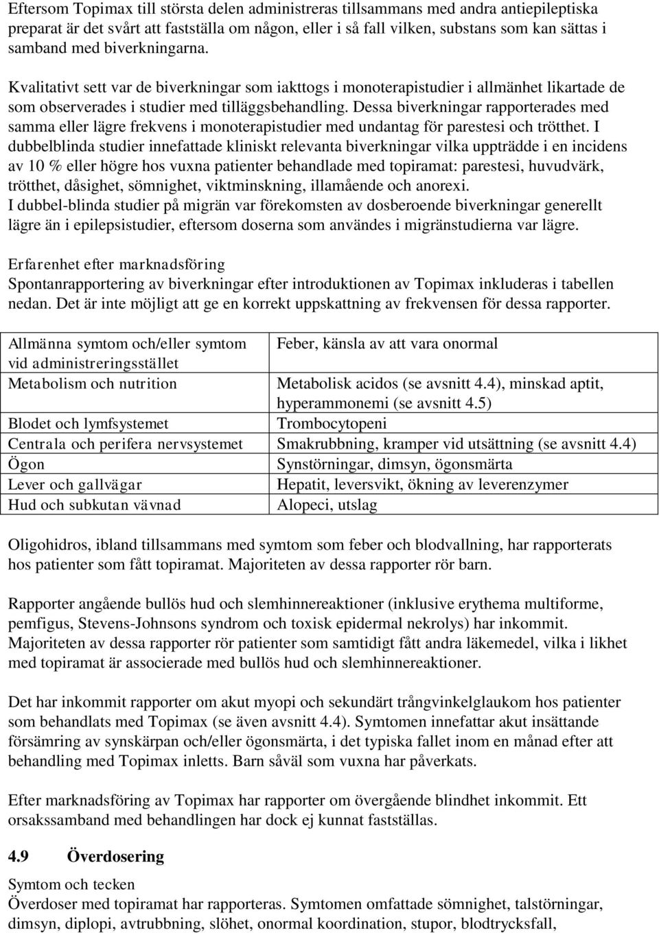 Dessa biverkningar rapporterades med samma eller lägre frekvens i monoterapistudier med undantag för parestesi och trötthet.
