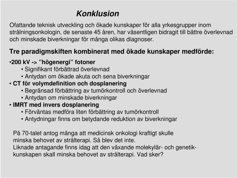 Tre paradigmskiften kombinerat med ökade kunskaper medförde: 200 kv -> högenergi fotoner Signifikant förbättrad överlevnad Antydan om ökade akuta och sena biverkningar CT för volymdefinition och