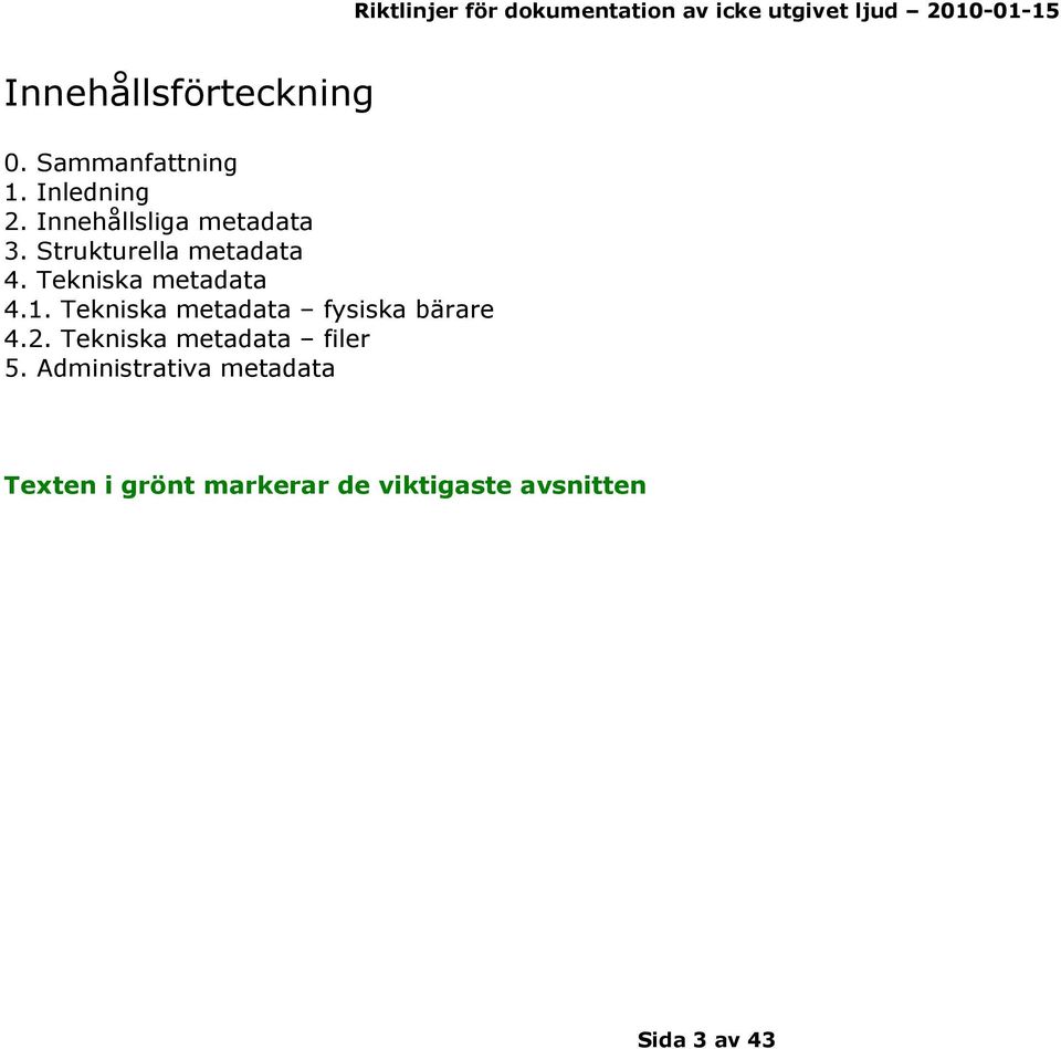 Tekniska metadata 4.1. Tekniska metadata fysiska bärare 4.2.