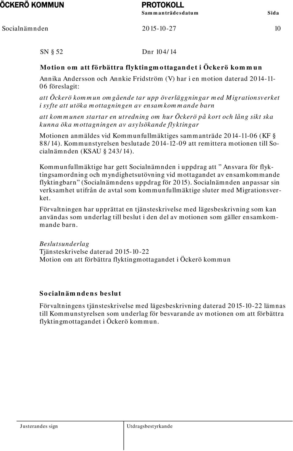 öka mottagningen av asylsökande flyktingar Motionen anmäldes vid Kommunfullmäktiges sammanträde 2014-11-06 (KF 88/14).