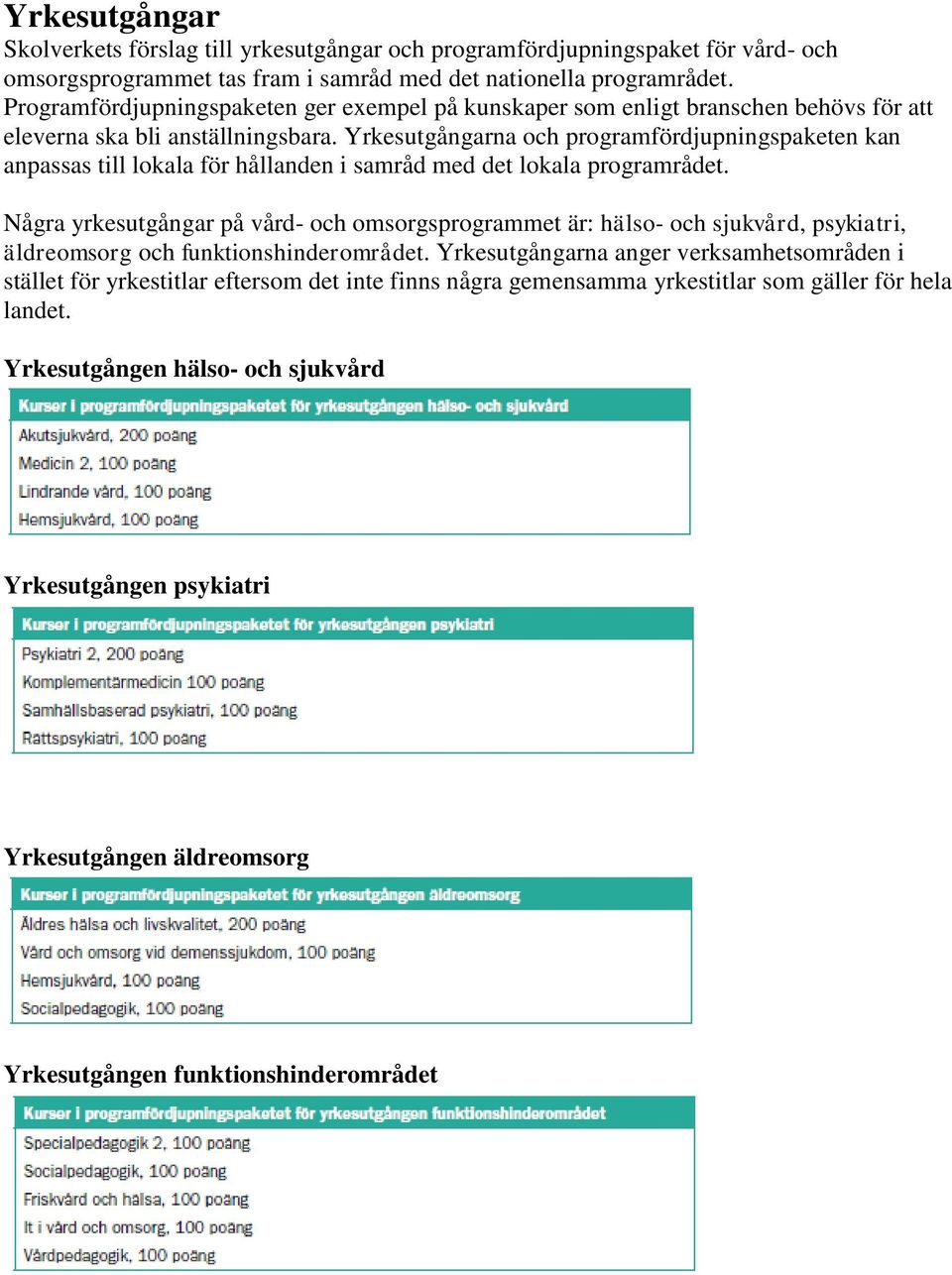 Yrkesutgångarna och programfördjupningspaketen kan anpassas till lokala för hållanden i samråd med det lokala programrådet.