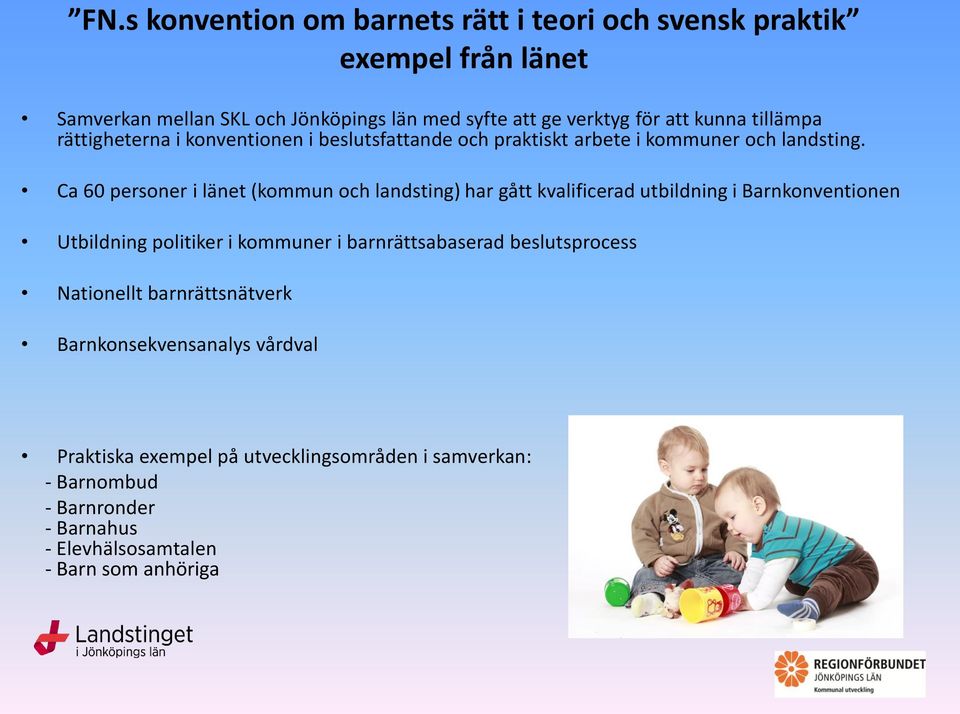 Ca 60 personer i länet (kommun och landsting) har gått kvalificerad utbildning i Barnkonventionen Utbildning politiker i kommuner i barnrättsabaserad