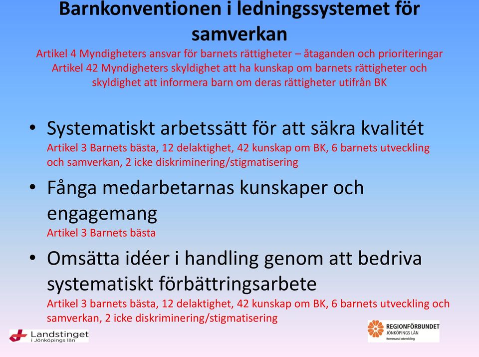 delaktighet, 42 kunskap om BK, 6 barnets utveckling och samverkan, 2 icke diskriminering/stigmatisering Fånga medarbetarnas kunskaper och engagemang Artikel 3 Barnets bästa Omsätta