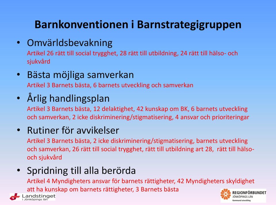 ansvar och prioriteringar Rutiner för avvikelser Artikel 3 Barnets bästa, 2 icke diskriminering/stigmatisering, barnets utveckling och samverkan, 26 rätt till social trygghet, rätt till utbildning