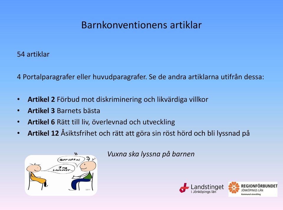 villkor Artikel 3 Barnets bästa Artikel 6 Rätt till liv, överlevnad och utveckling