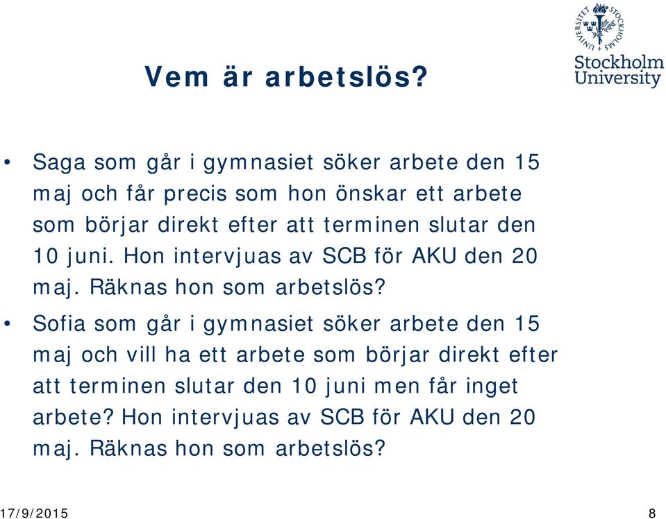 att terminen slutar den 10 juni. Hon intervjuas av SCB för AKU den 20 maj. Räknas hon som arbetslös?