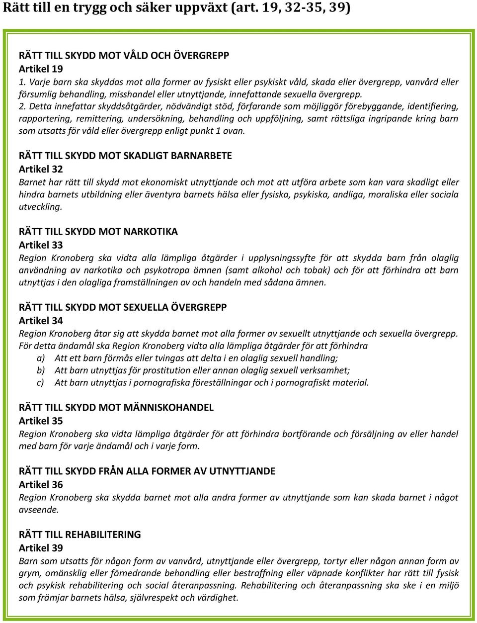 Detta innefattar skyddsåtgärder, nödvändigt stöd, förfarande som möjliggör förebyggande, identifiering, rapportering, remittering, undersökning, behandling och uppföljning, samt rättsliga ingripande