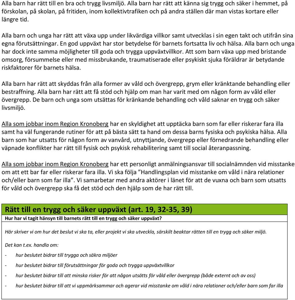 Alla barn och unga har rätt att växa upp under likvärdiga villkor samt utvecklas i sin egen takt och utifrån sina egna förutsättningar.