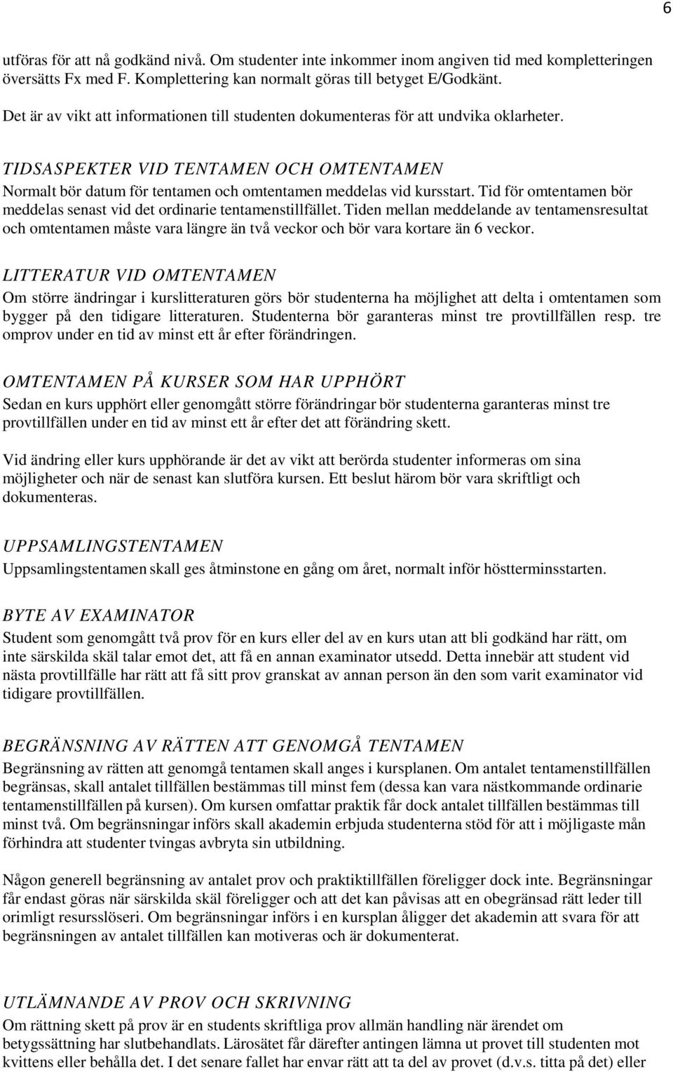 Tid för omtentamen bör meddelas senast vid det ordinarie tentamenstillfället.