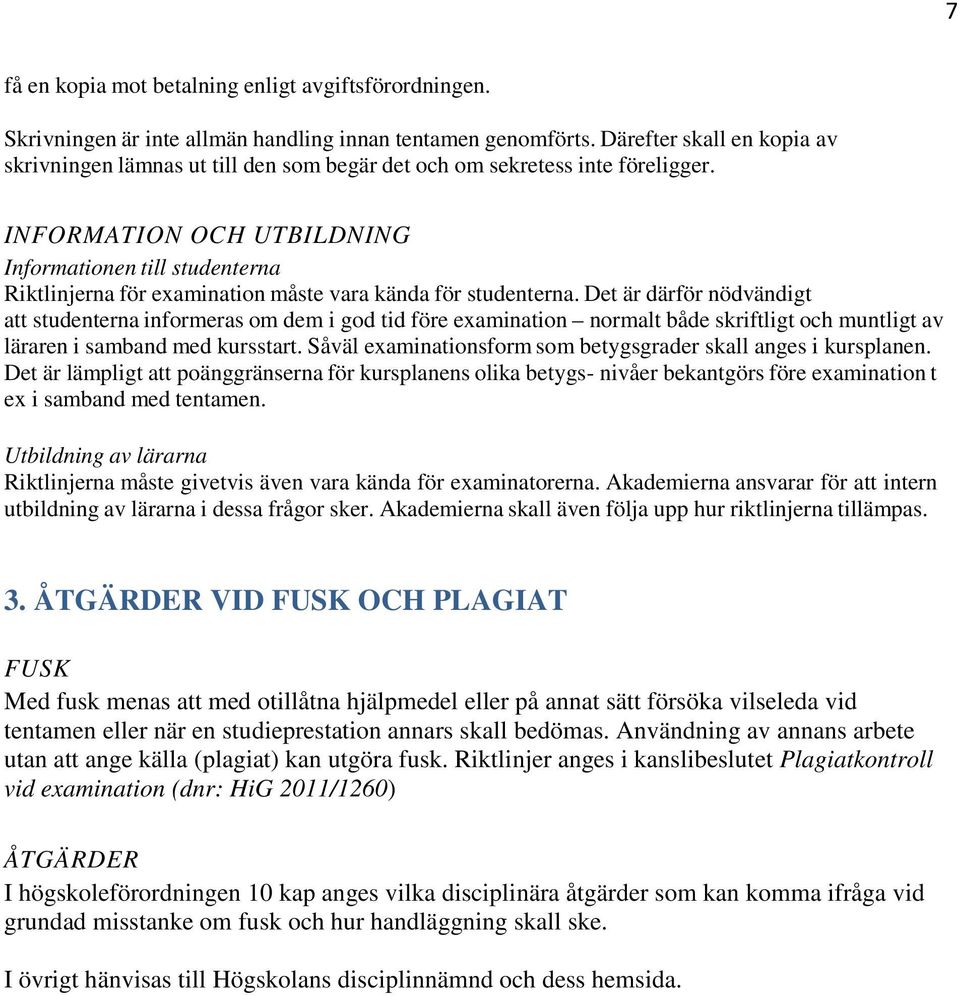 INFORMATION OCH UTBILDNING Informationen till studenterna Riktlinjerna för examination måste vara kända för studenterna.