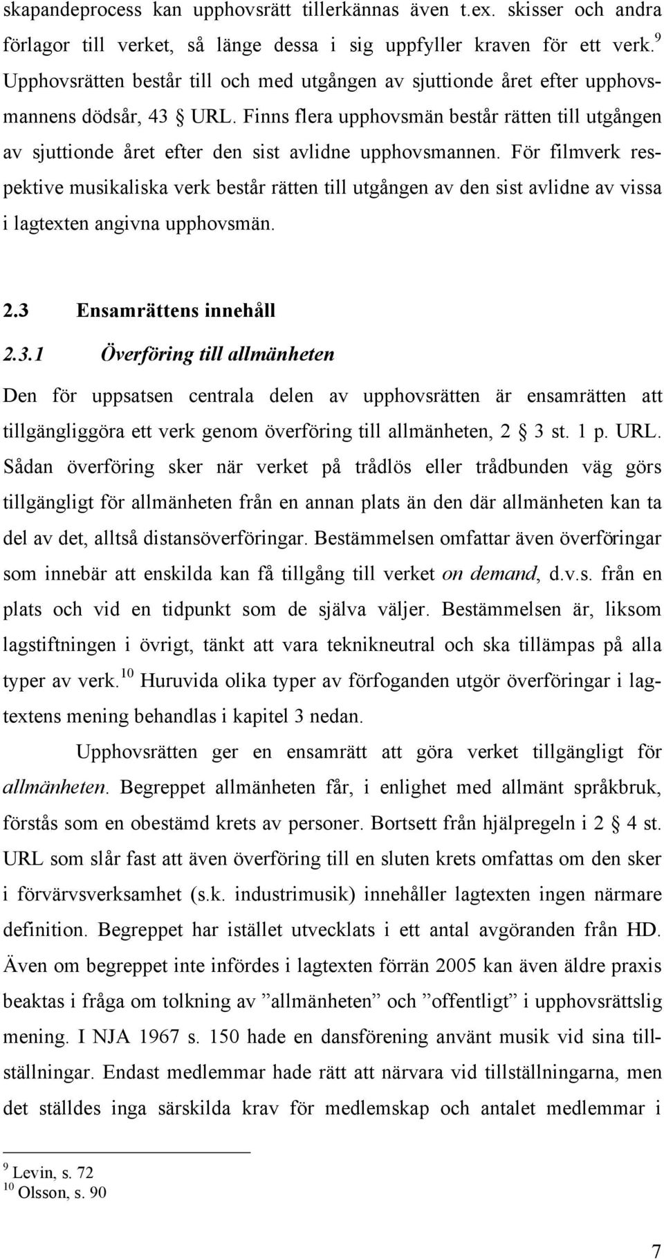 Finns flera upphovsmän består rätten till utgången av sjuttionde året efter den sist avlidne upphovsmannen.