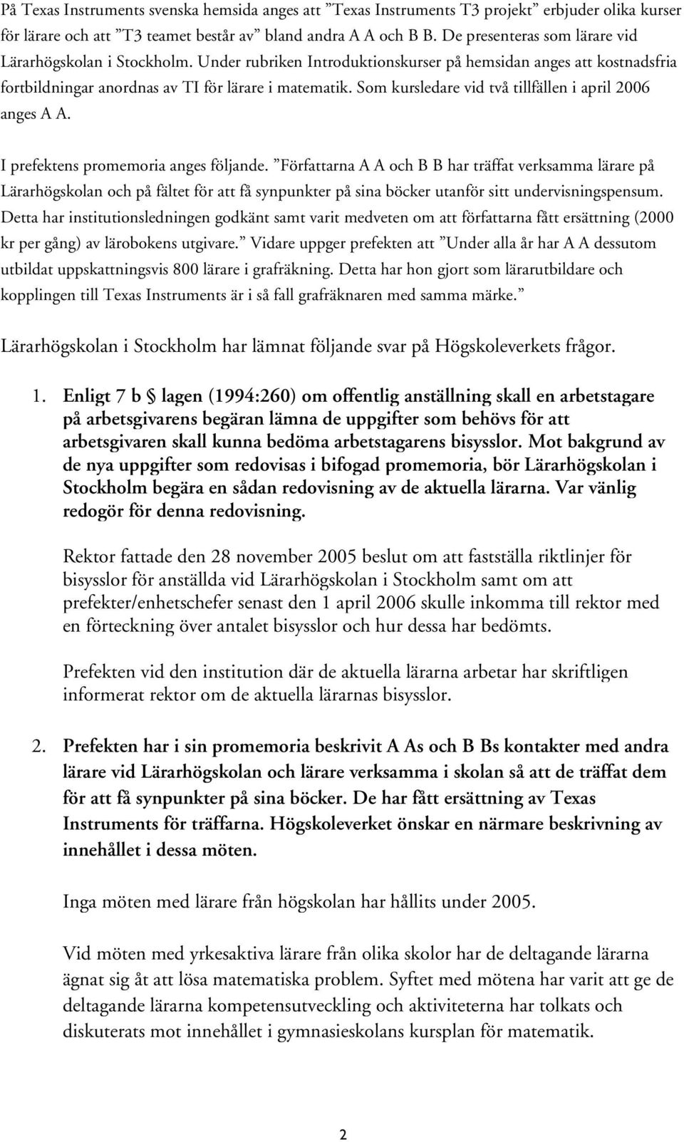 Som kursledare vid två tillfällen i april 2006 anges A A. I prefektens promemoria anges följande.