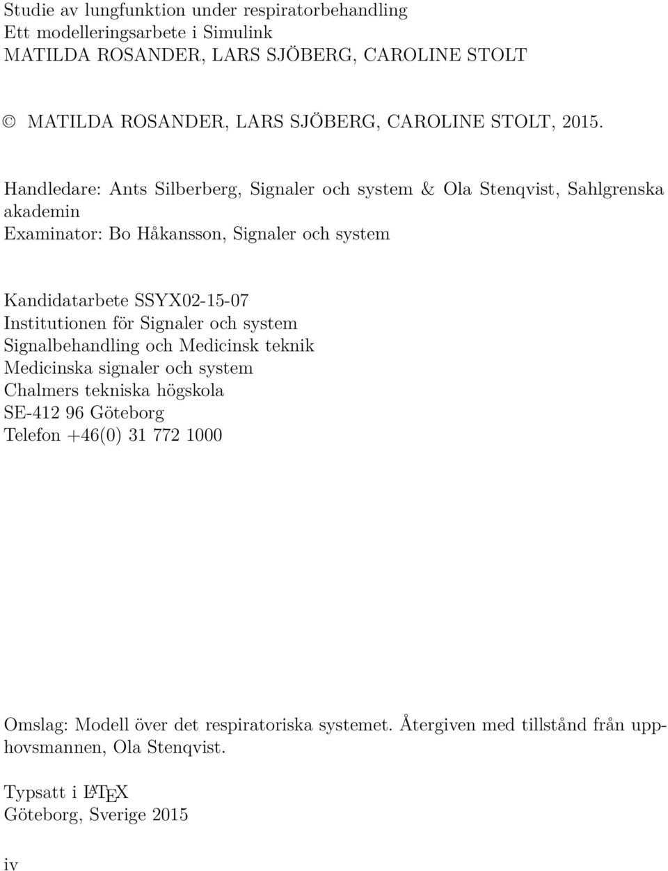 Handledare: Ants Silberberg, Signaler och system & Ola Stenqvist, Sahlgrenska akademin Examinator: Bo Håkansson, Signaler och system Kandidatarbete SSYX02-15-07