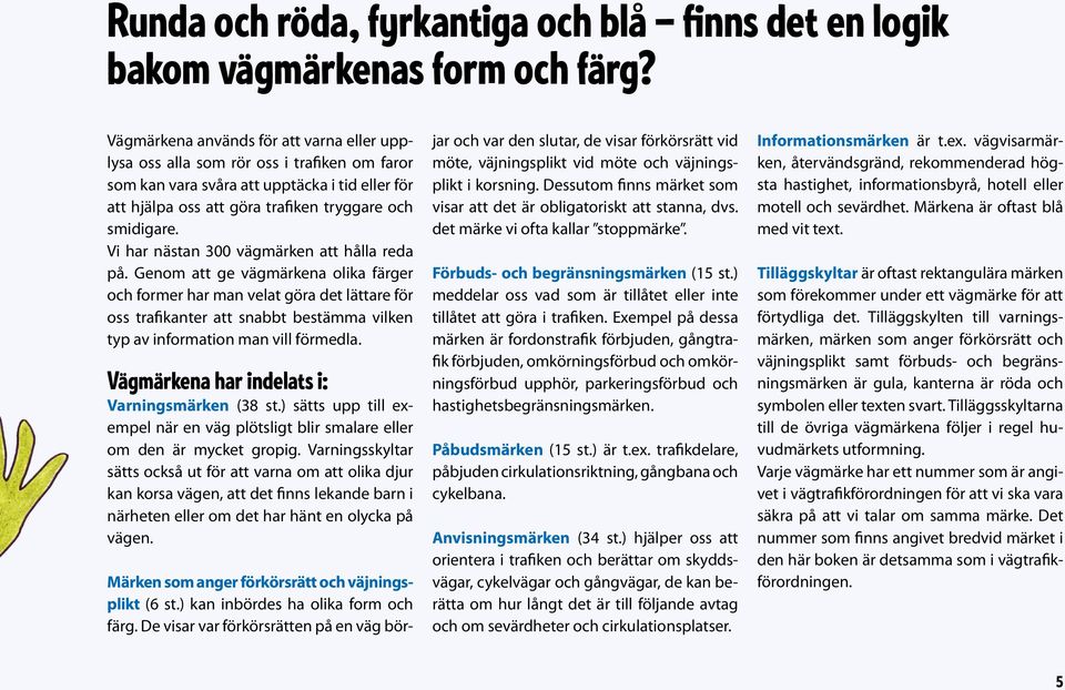 Vi har nästan 300 vägmärken att hålla reda på.