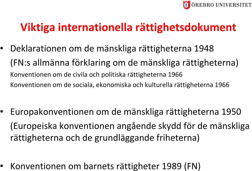 ekonomiska och kulturella rättigheterna 1966 Europakonventionen om de mänskliga rättigheterna 1950 (Europeiska