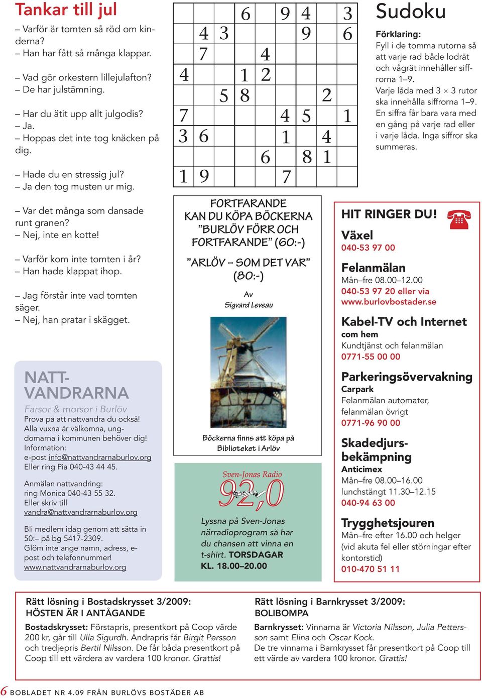 Jag förstår inte vad tomten säger. Nej, han pratar i skägget.