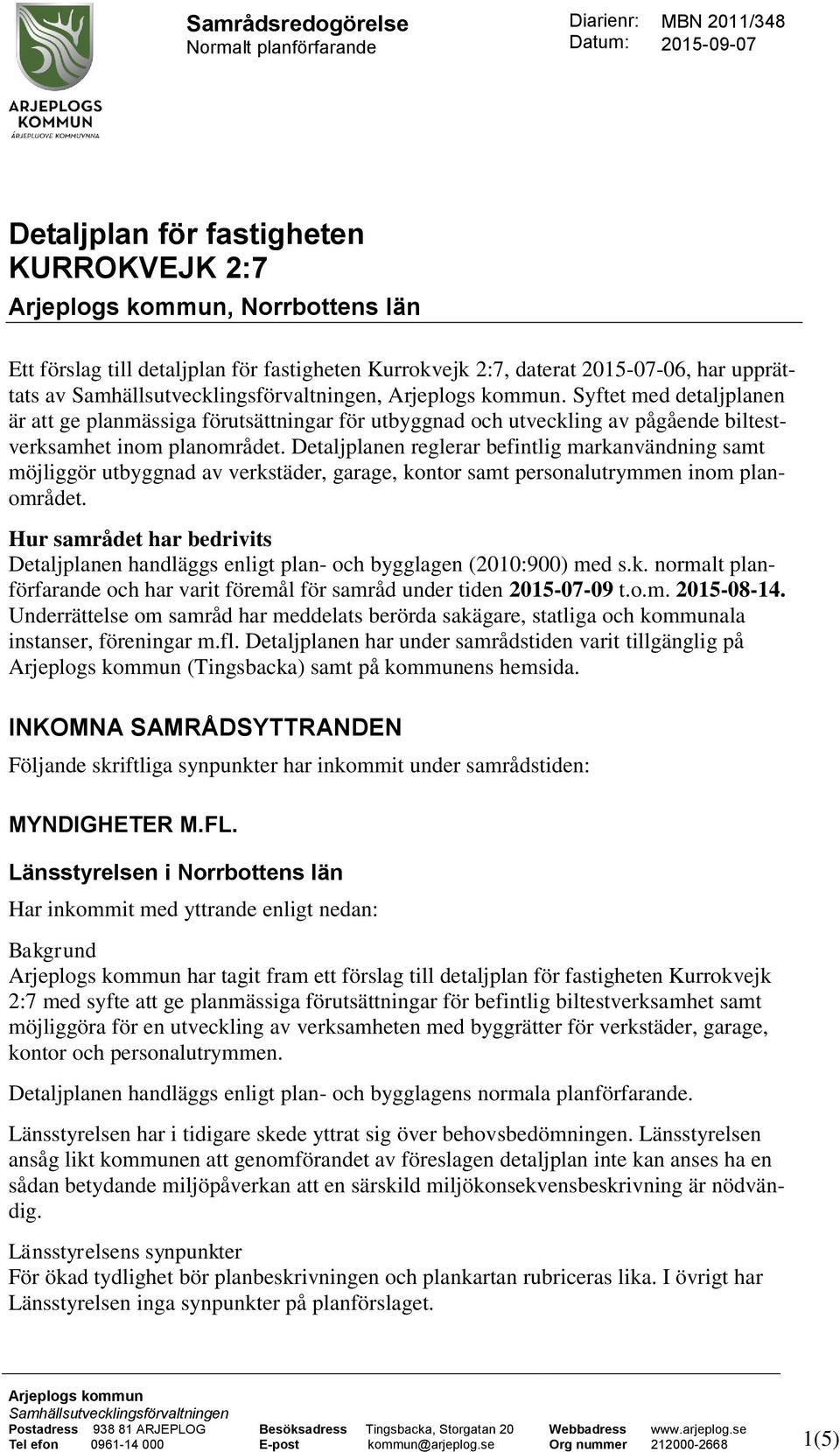 Syftet med detaljplanen är att ge planmässiga förutsättningar för utbyggnad och utveckling av pågående biltestverksamhet inom planområdet.