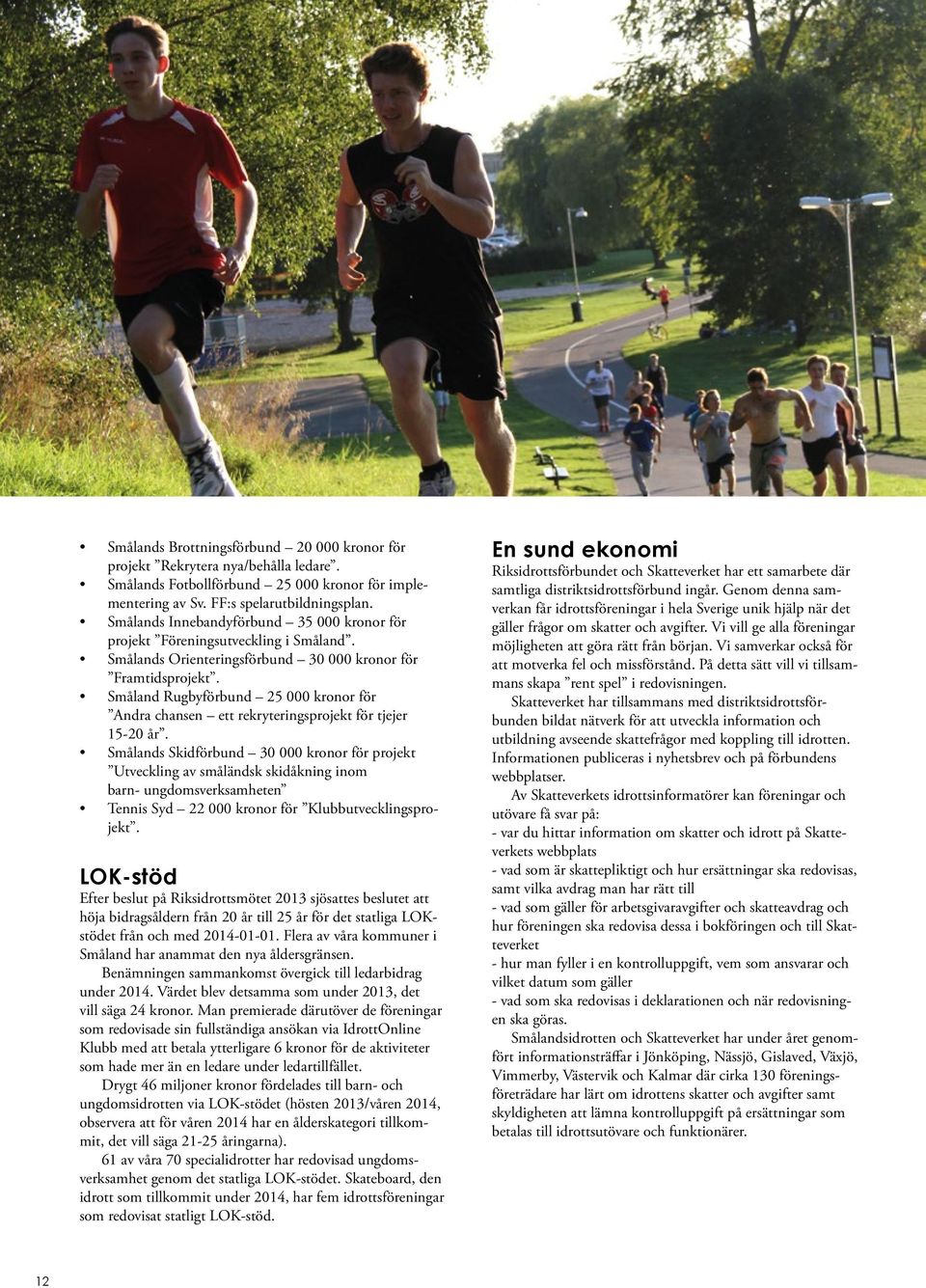 Småland Rugbyförbund 25 000 kronor för Andra chansen ett rekryteringsprojekt för tjejer 15-20 år.
