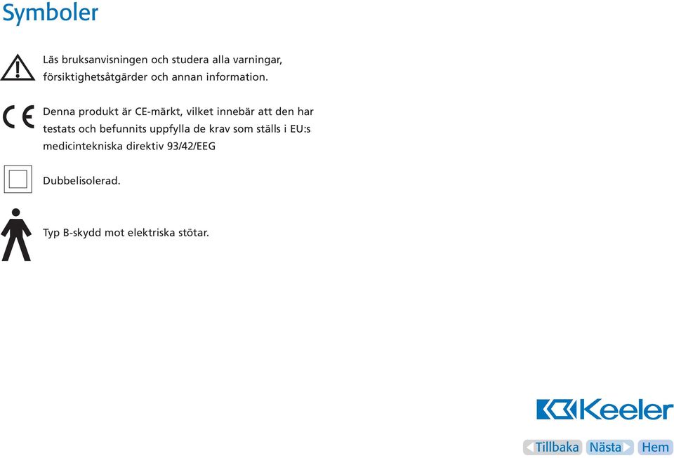 Denna produkt är CE-märkt, vilket innebär att den har testats och