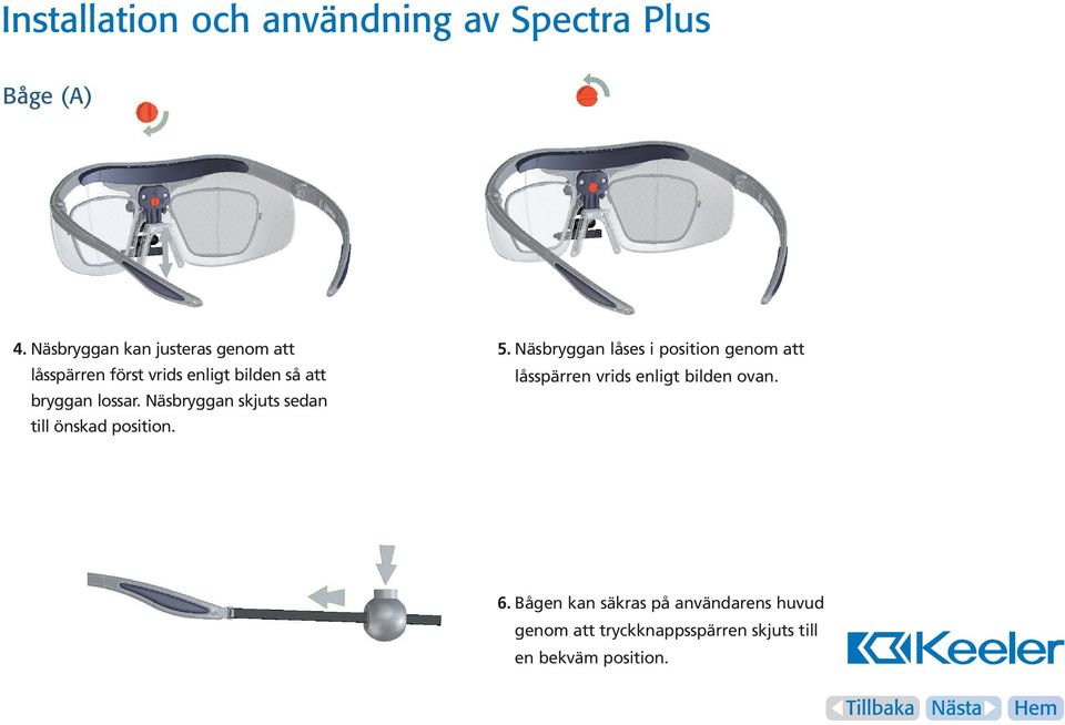 Näsbryggan skjuts sedan till önskad position. 5.
