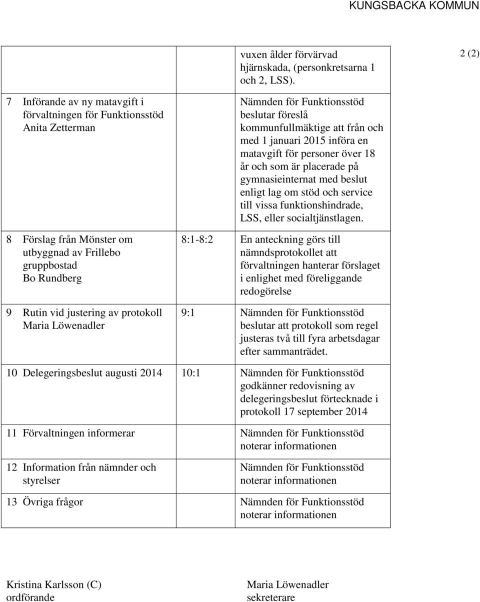 kommunfullmäktige att från och med 1 januari 2015 införa en matavgift för personer över 18 år och som är placerade på gymnasieinternat med beslut enligt lag om stöd och service till vissa