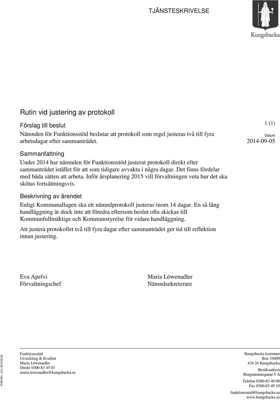 Det finns fördelar med båda sätten att arbeta. Inför årsplanering 2015 vill förvaltningen veta hur det ska skötas fortsättningsvis.