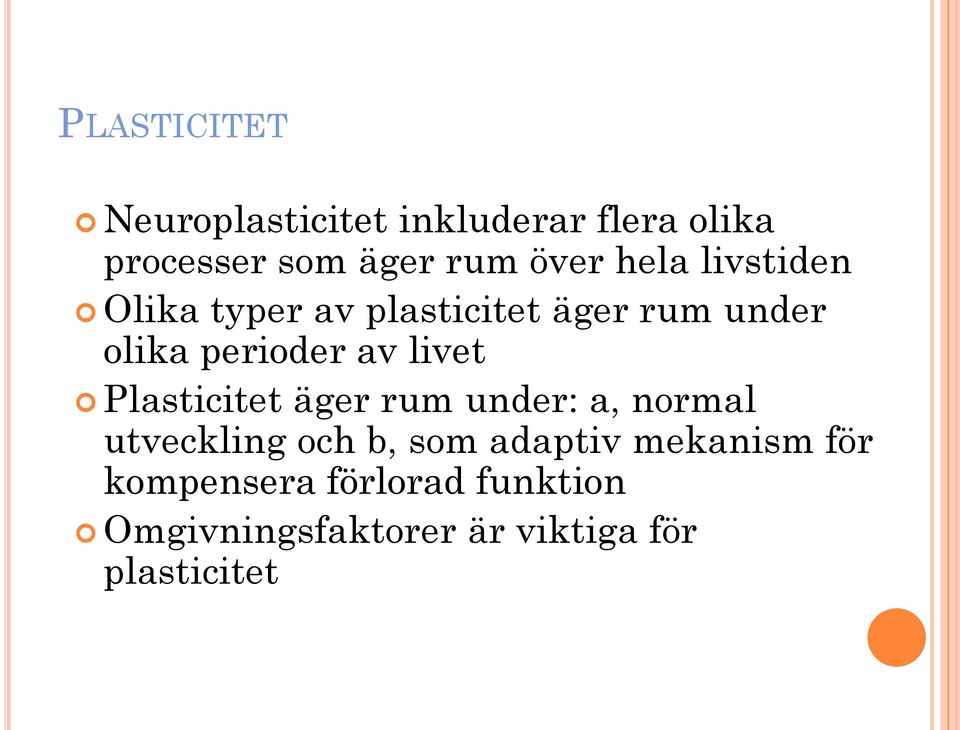 av livet Plasticitet äger rum under: a, normal utveckling och b, som adaptiv
