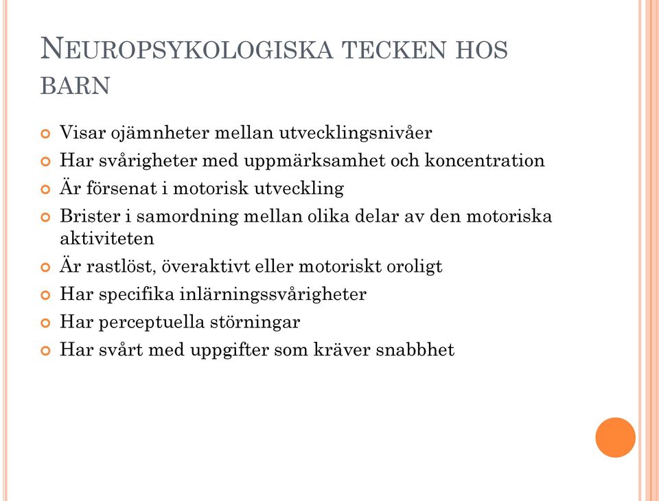 olika delar av den motoriska aktiviteten Är rastlöst, överaktivt eller motoriskt oroligt Har