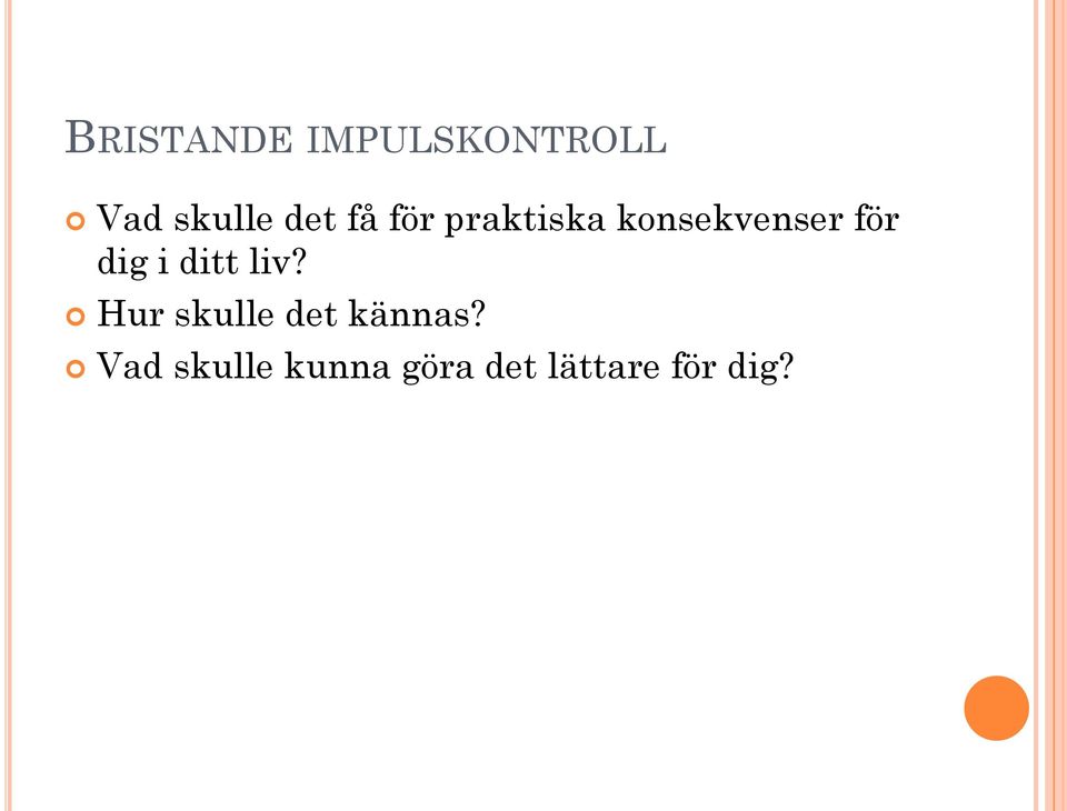 dig i ditt liv? Hur skulle det kännas?
