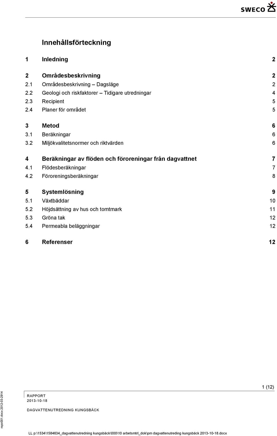 2 Miljökvalitetsnormer och riktvärden 6 4 Beräkningar av flöden och föroreningar från dagvattnet 7 4.1 Flödesberäkningar 7 4.