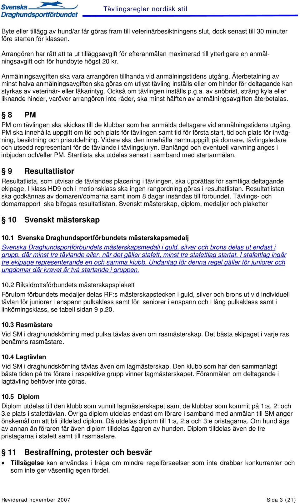 Anmälningsavgiften ska vara arrangören tillhanda vid anmälningstidens utgång.