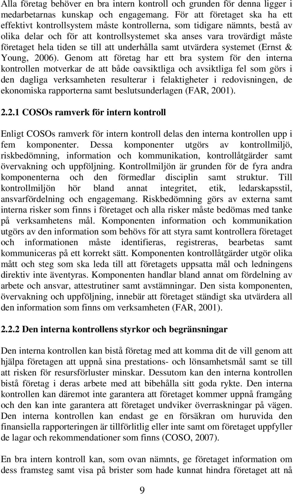 se till att underhålla samt utvärdera systemet (Ernst & Young, 2006).