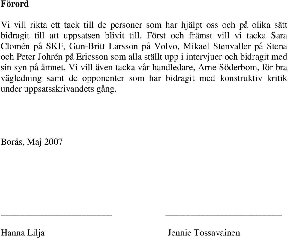 Ericsson som alla ställt upp i intervjuer och bidragit med sin syn på ämnet.