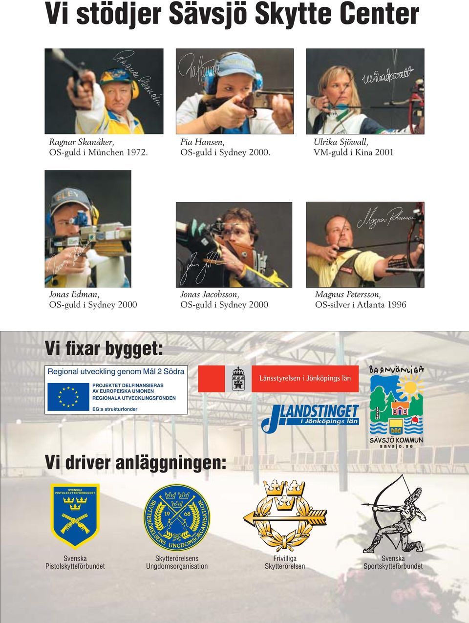 Ulrika Sjöwall, VM-guld i Kina 2001 Jonas Edman, OS-guld i Sydney 2000 Jonas Jacobsson, OS-guld i Sydney