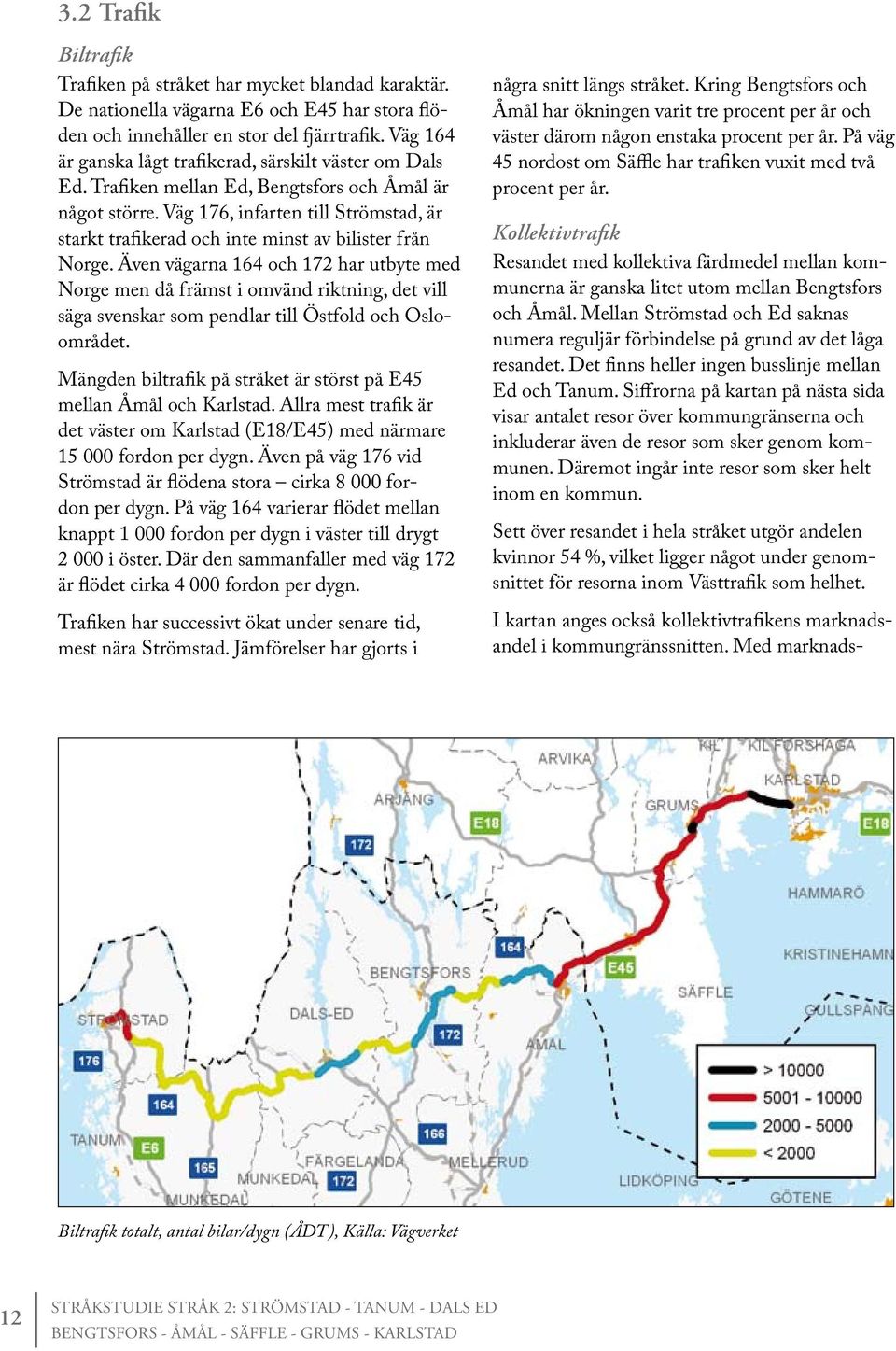 Väg 176, infarten till Strömstad, är starkt trafikerad och inte minst av bilister från Norge.