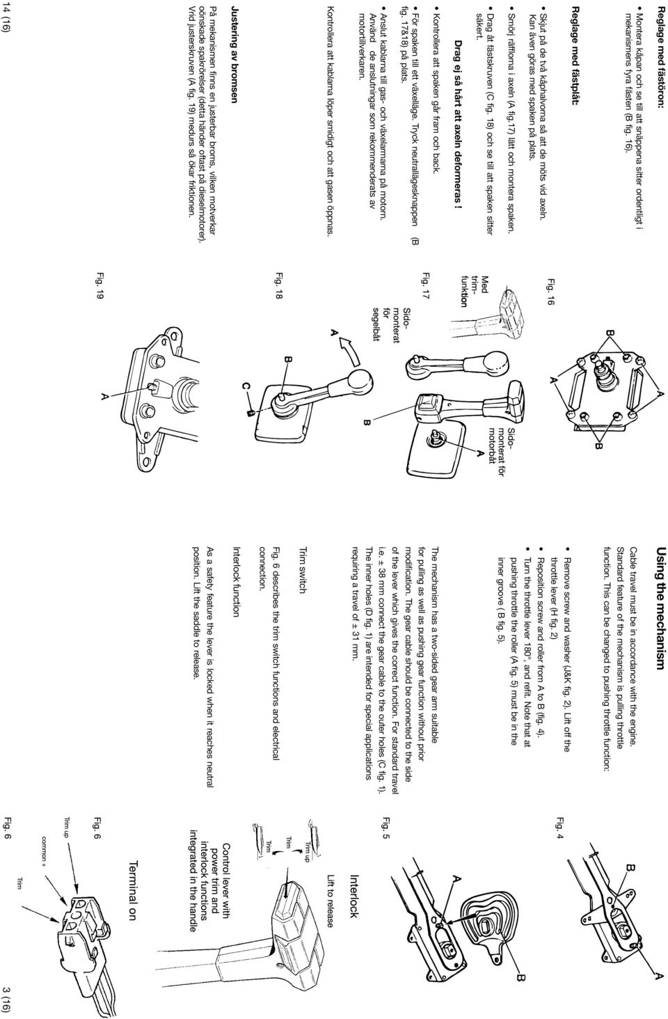 Kan även göras med spaken på plats. Smörj räfflorna i axeln (A fig.17) lätt och montera spaken. Drag åt fästskruven (C fig. 18) och se till att spaken sitter säkert. Remove screw and washer (J&K fig.