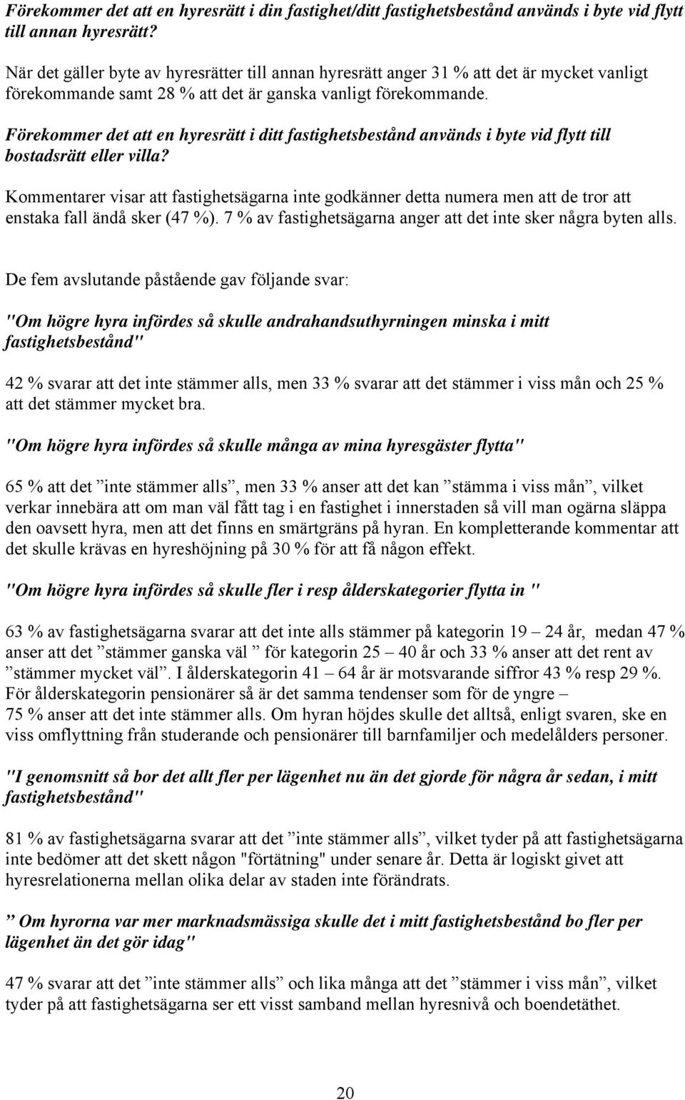 Förekommer det att en hyresrätt i ditt fastighetsbestånd används i byte vid flytt till bostadsrätt eller villa?